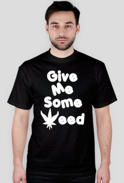 Give me some weed