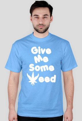 Give me some weed