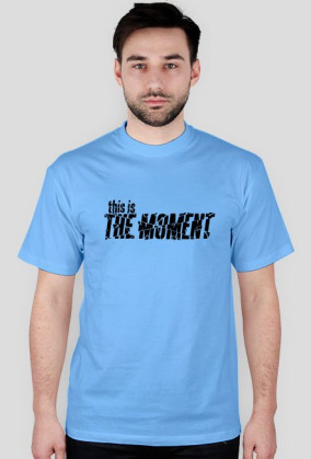 this is the moment!
