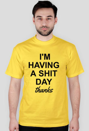I'M HAVING A SH*T DAY