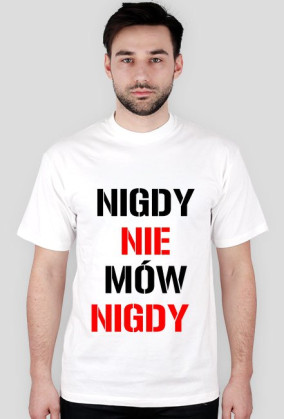 T-SHIRT NIGDY NIE MÓW NIGDY men's