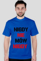 T-SHIRT NIGDY NIE MÓW NIGDY men's