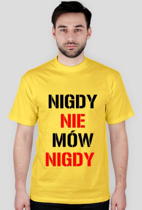 T-SHIRT NIGDY NIE MÓW NIGDY men's