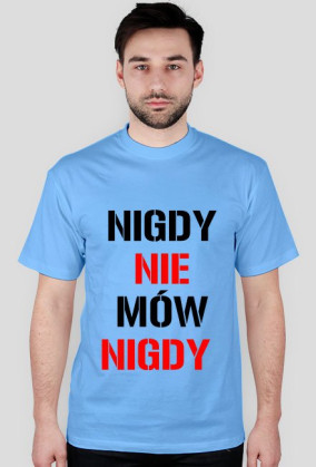 T-SHIRT NIGDY NIE MÓW NIGDY men's