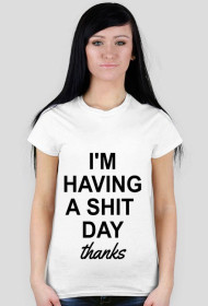 I'M HAVING A SH*T DAY