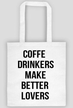 COFFE DRINKERS MAKE BETTER LOVERS