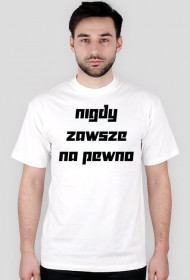 nigdy, zawsze - Koszulka