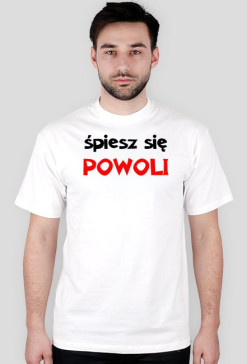 śpiesz się - Koszulka