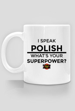 I SPEAK POLISH, WHAT'S YOUR SUPERPOWER?
