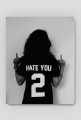 hate you