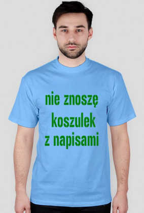 Nie znoszę koszulek z napisami