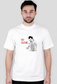 T-Shirt So Close...
