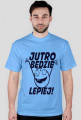 jutro będzie lepiej