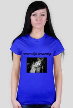 Koszulka Never Stop Dreaming