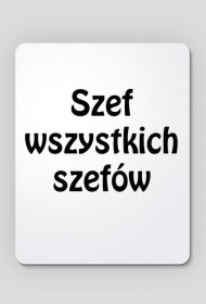 Podkładka pod myszkę "Szef wszystkich szefów"