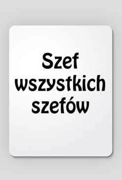 Podkładka pod myszkę "Szef wszystkich szefów"