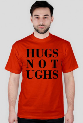 hugs not ughs