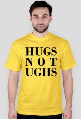 hugs not ughs