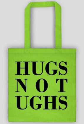 hugs not ughs