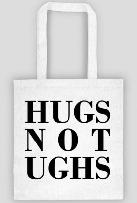 hugs not ughs