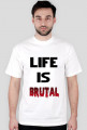 Life Is Brutal