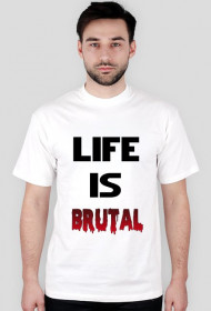 Life Is Brutal