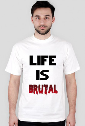 Life Is Brutal