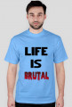 Life Is Brutal