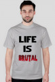 Life Is Brutal