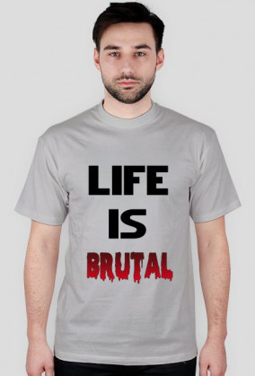 Life Is Brutal