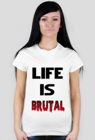Life Is Brutal