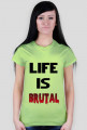 Life Is Brutal