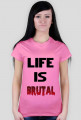 Life Is Brutal