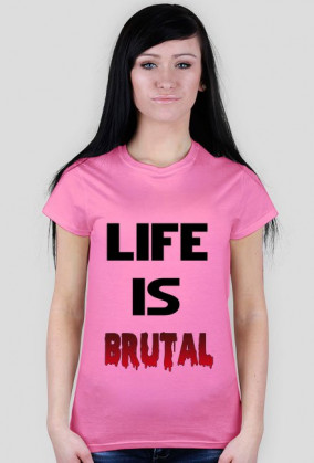 Life Is Brutal