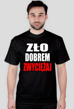 Zło Dobrem Zwyciężaj - Męska Koszulka