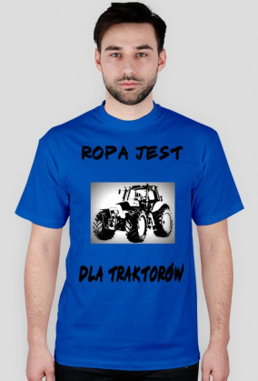 Koszulka z motywem Ropa jest dla traktorów