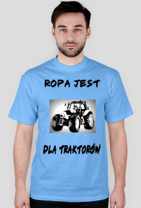 Koszulka z motywem Ropa jest dla traktorów