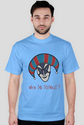 Why so serious?
