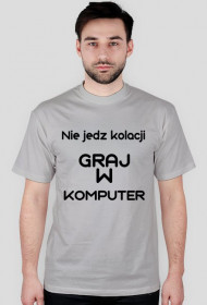 Nie jedz kolacji GRAJ W KOMPUTER szara a męska