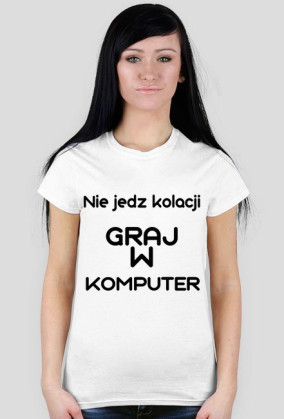 Nie jedz kolacji GRAJ W KOMPUTER biała damska