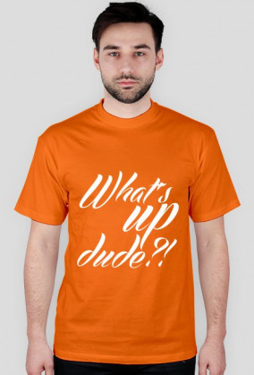 what's up dude