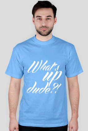 what's up dude