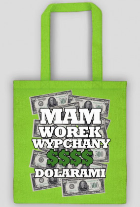 mam worek wypchany dolarami