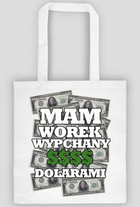 mam worek wypchany dolarami