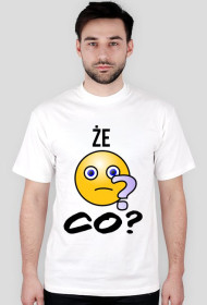 Koszulka Że co? dla mężczyzn