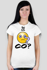 Koszulka Że co? na kobietę