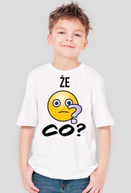 Koszulka Że co? na chłopca