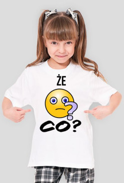 Koszulka Że co? na dziewczynę