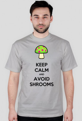 Keep calm and avoid shrooms