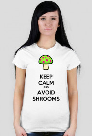 Keep calm and avoid shrooms